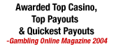 Awarded Quickest Payouts, Top Affiliate Program and Top Rewards Program - Gambling Online Magazine, 2003